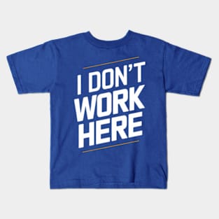 I Don't Work Here Kids T-Shirt